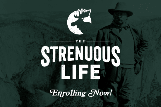 The Winter Enrollment of The Strenuous Life Is Now Open!