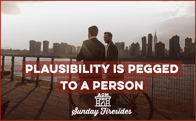 Plausibility is pegged to a person by Sunday Firesides. 