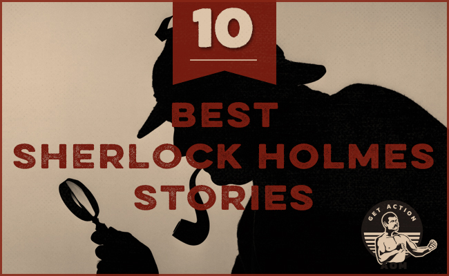 The 10 Best Sherlock Holmes Stories The Art Of Manliness