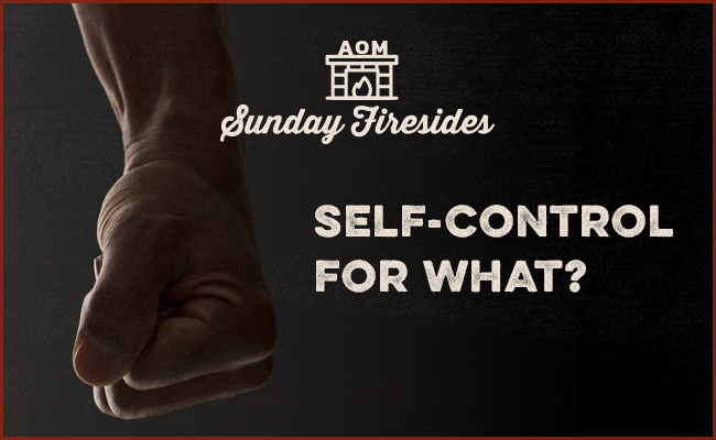 Why Self-Control Matters in Sunday Firesides.
