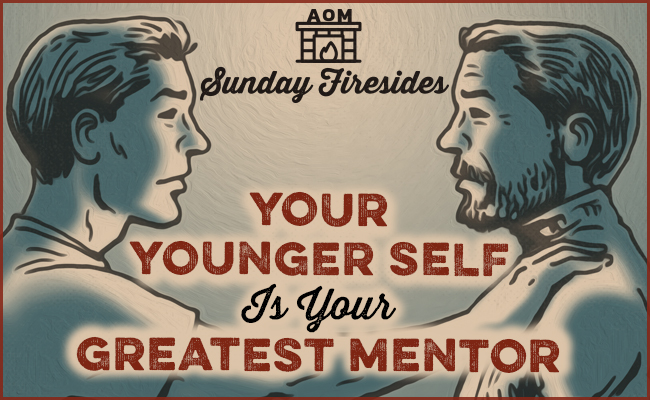 Sunday Firesides: Your Younger Self Is Your Greatest Mentor