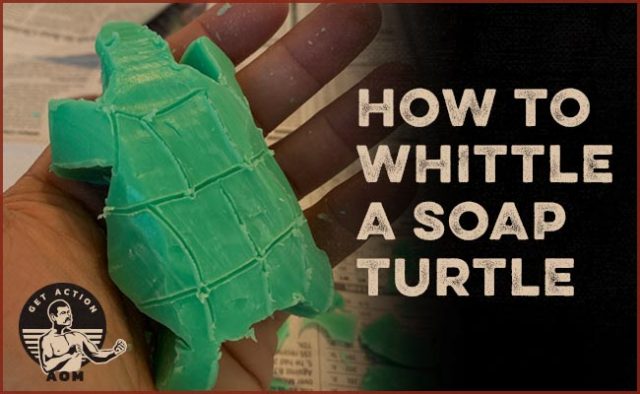 How to Carve a Turtle Out of a Bar of Soap | The Art of Manliness