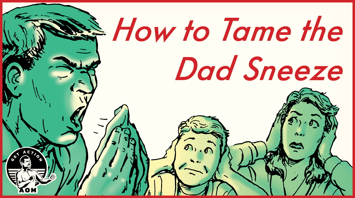 How to Sneeze Quietly Tame the Dad Sneeze The Art of Manliness