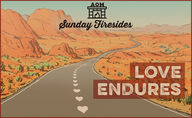 Sunday Firesides: Love Endures