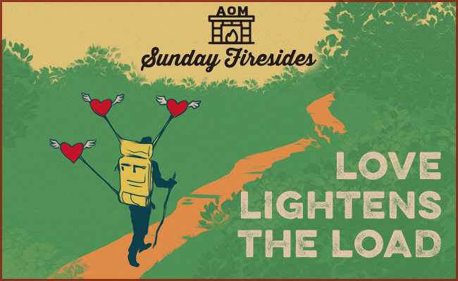Sunday Firesides: Love Lightens the Load