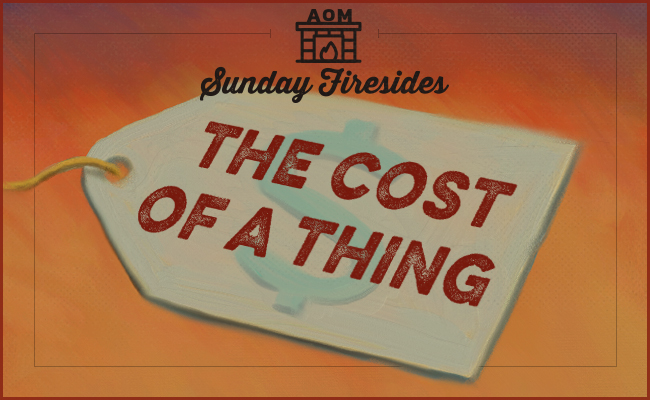 Sunday Firesides: The Cost of a Thing