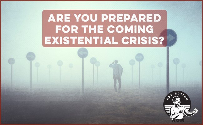 Are You Prepared for the Coming Existential Crisis?