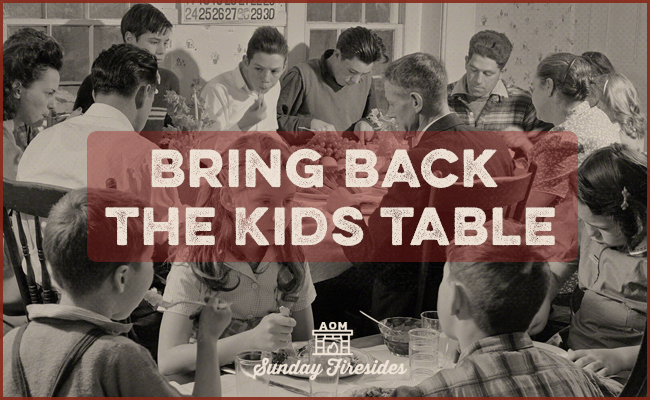 Bring back the Kids Table for Sunday Firesides.