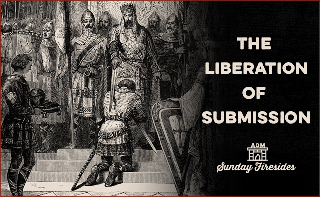 Sunday Firesides: The Liberation of Submission