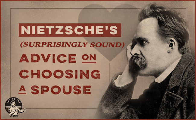 Nietzsche offers surprising advice for choosing a spouse.