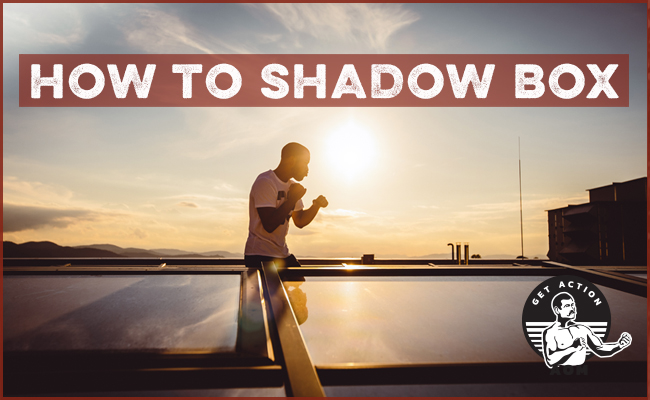 How to Shadow Box Like a Champ