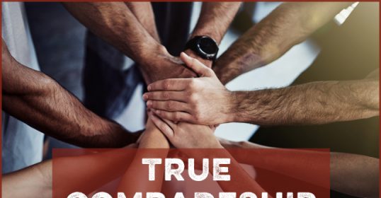 True comradeship is essential for any successful team or friendship.