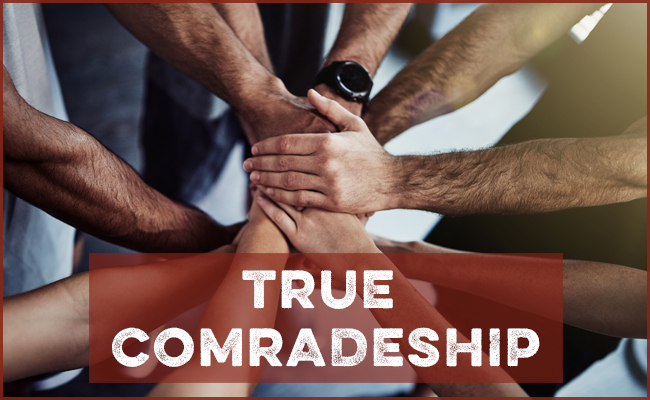 True comradeship is essential for any successful team or friendship.