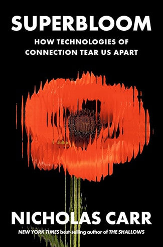 Book cover titled "Superbloom" by Nicholas Carr, featuring a distorted red poppy on a black background. Subtitle: "How Technologies of Connection Tear Us Apart.